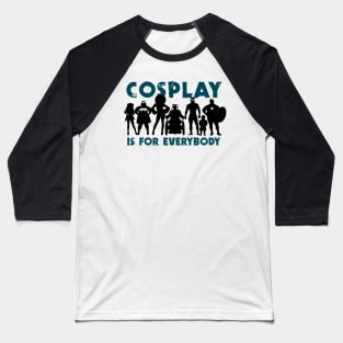 Cosplay is for everybody (version 3) Baseball T-Shirt